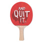 Hit it & Quit it Designer Ping Pong Paddle