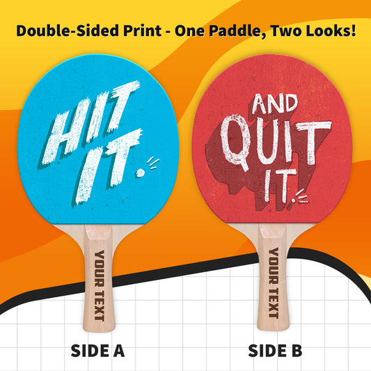 Hit it & Quit it Designer Ping Pong Paddle