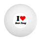 I Love Beer Pong Ping Pong Ball